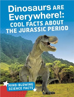 Dinosaurs are Everywhere!：Cool Facts About the Jurassic Period