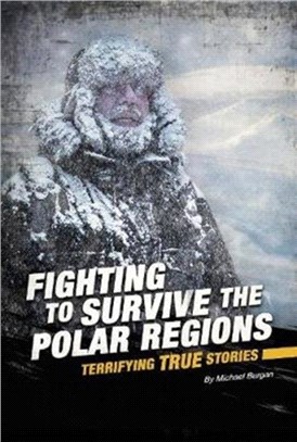 Fighting to Survive the Polar Regions：Terrifying True Stories