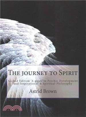 The Journey to Spirit ― A Guide to Psychic Development and Inspirational and Spiritual Philosophy