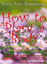 How to Plant a Body ― A Lily Aster and Detective Anthony Falcetti Novel