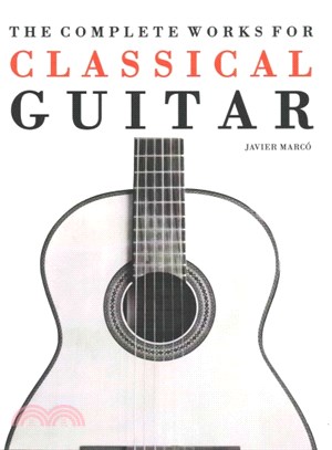 The Complete Works for Classical Guitar ― Classical Guitar Solos, Duets, Trios & Quartets