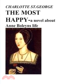 The Most Happy―A Novel About Anne Boleyn's Life