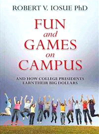 Fun and Games on Campus and How College Presidents Earn Their Big Dollars