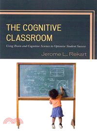 The Cognitive Classroom ─ Using Brain and Cognitive Science to Optimize Student Success