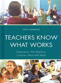 Teachers Know What Works―Experience, Not Statistics, Confirms What Will Work
