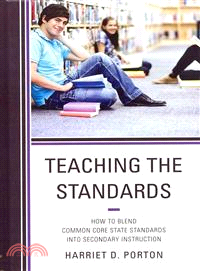 Teaching the Standards — How to Blend Common Core State Standards into Secondary Instruction