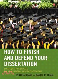 How to Finish and Defend Your Dissertation ─ Strategies to Complete the Professional Practice Doctorate