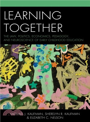 Learning together : the law, politics, economics, pedagogy, and neuroscience of early childhood education /