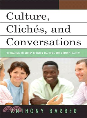 Culture, ClichTs, and Conversations ― Cultivating Relations Between Teachers and Administrators