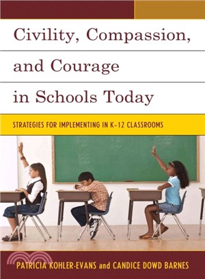 Civility, Compassion, and Courage in Schools Today ─ Strategies for Implementing in K-12 Classrooms