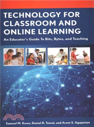 Technology for Classroom and Online Learning ─ An Educator Guide to Bits, Bytes, and Teaching