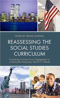 Reassessing the social studies curriculum : promoting critical civic engagement in a politically polarized, post-9/11 world /