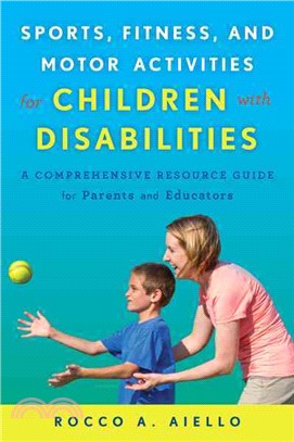 Sports, Fitness, and Motor Activities for Children With Disabilities ─ A Comprehensive Resource Guide for Parents and Educators