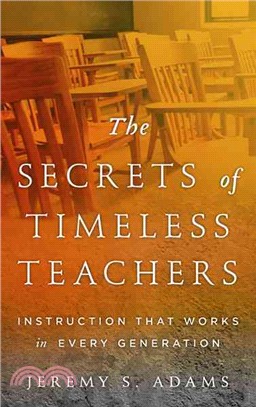 The Secrets of Timeless Teachers ─ Instruction That Works in Every Generation