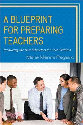 A Blueprint for Preparing Teachers ─ Producing the Best Educators for Our Children