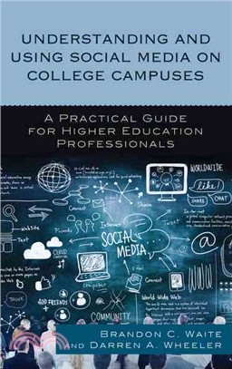 Understanding and Using Social Media on College Campuses ─ A Practical Guide for Higher Education Professionals
