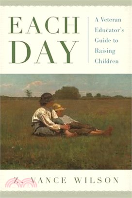 Each Day ─ A Veteran Educator's Guide to Raising Children