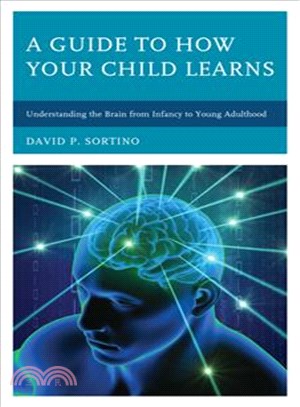 A Guide to How Your Child Learns ─ Understanding the Brain from Infancy to Young Adulthood