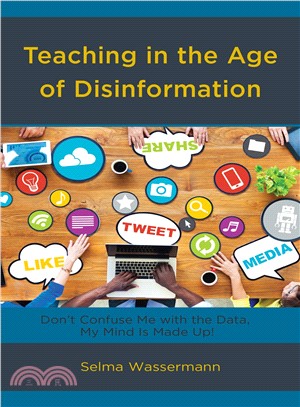 Teaching in the Age of Disinformation ― Don Confuse Me With the Data, My Mind Is Made Up!