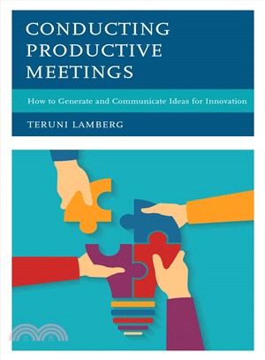 Conducting Productive Meetings ― How to Generate and Communicate Ideas for Innovation