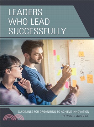 Leaders Who Lead Successfully ― Guidelines for Organizing to Achieve Innovation