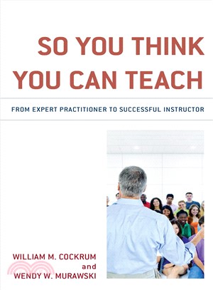 So You Think You Can Teach ― From Expert Practitioner to Successful Instructor
