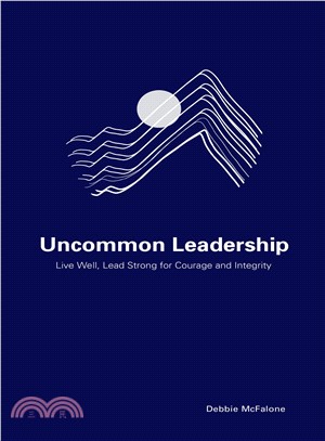 Uncommon Leadership ― Live Well, Lead Strong for Courage and Integrity
