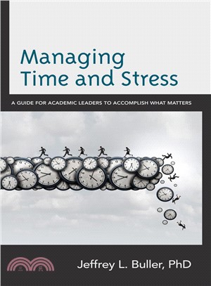 Managing Time and Stress ― A Guide for Academic Leaders to Accomplish What Matters