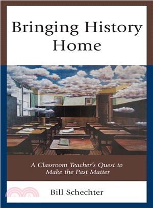 Bringing History Home ― A Classroom Teacher's Quest to Make the Past Matter