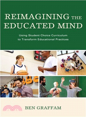 Reimagining the Educated Mind ― Using Student Choice Curriculum to Transform Educational Practices