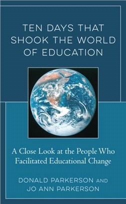 Ten Days That Shook the World of Education：A Close Look at the People Who Facilitated Educational Change