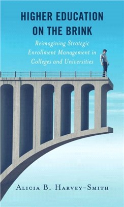 Higher Education on the Brink：Reimagining Strategic Enrollment Management in Colleges and Universities