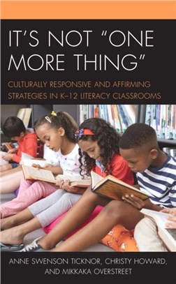 It's Not "One More Thing"：Culturally Responsive and Affirming Strategies in K-12 Literacy Classrooms