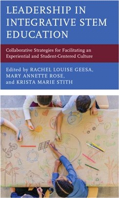 Leadership in Integrative STEM Education：Collaborative Strategies for Facilitating an Experiential and Student-Centered Culture