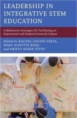 Leadership in Integrative STEM Education：Collaborative Strategies for Facilitating an Experiential and Student-Centered Culture