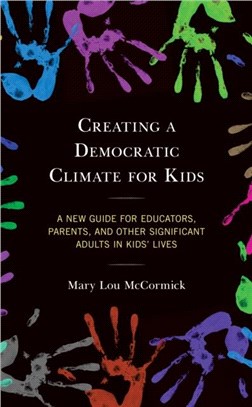 Creating a Democratic Climate for Kids：A New Guide for Educators, Parents and Other Significant Adults in Kids' Lives