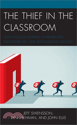 The Thief in the Classroom: How School Funding Is Misdirected, Disconnected, and Ideologically Aligned