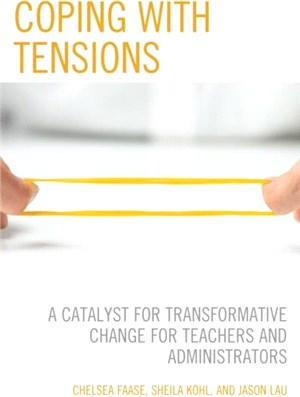 Coping with Tensions：A Catalyst for Transformative Change for Teachers and Administrators