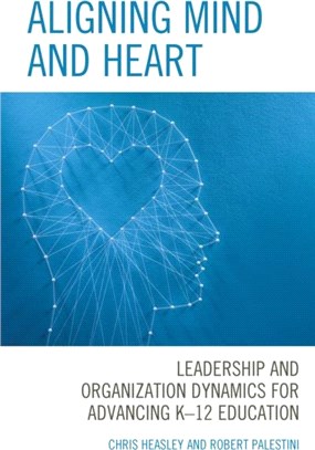 Aligning Mind and Heart：Leadership and Organization Dynamics for Advancing K-12 Education