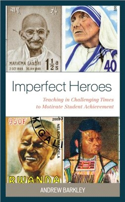 Imperfect Heroes：Teaching in Challenging Times to Motivate Student Achievement