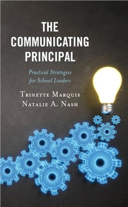 The Communicating Principal：Practical Strategies for School Leaders
