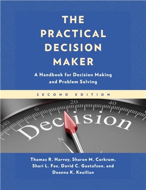 The Practical Decision Maker：A Handbook for Decision Making and Problem Solving