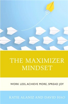 The Maximizer Mindset：Work Less, Achieve More, Spread Joy