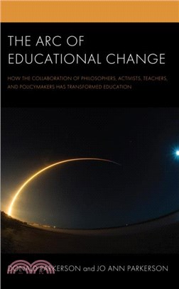 The Arc of Educational Change：How the Collaboration of Philosophers, Activists, Teachers, and Policymakers Has Transformed Education