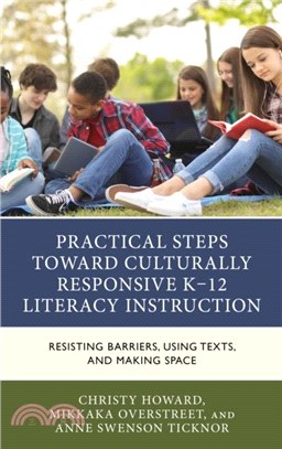 Practical Steps Toward Culturally Responsive K-12 Literacy Instruction：Resisting Barriers, Using Texts, and Making Space