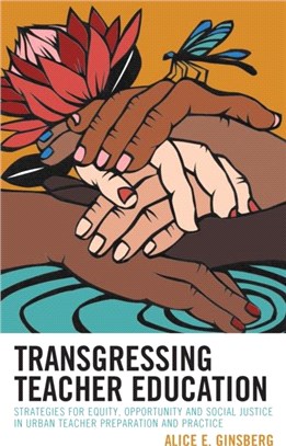 Transgressing Teacher Education：Strategies for Equity, Opportunity and Social Justice in Urban Teacher Preparation and Practice