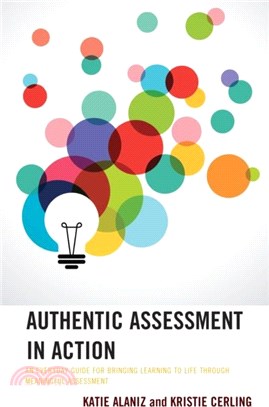 Authentic Assessment in Action：An Everyday Guide for Bringing Learning to Life through Meaningful Assessment