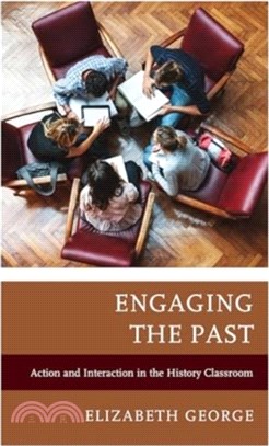 Engaging the Past：Action and Interaction in the History Classroom