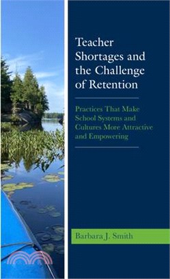 Teacher Shortages and the Challenge of Retention: Practices That Make School Systems and Cultures More Attractive and Empowering