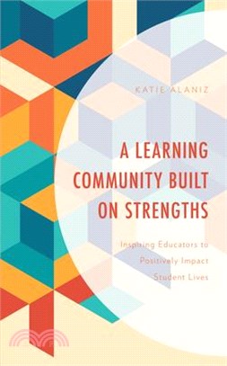A Learning Community Built on Strengths: Inspiring Educators to Positively Impact Student Lives